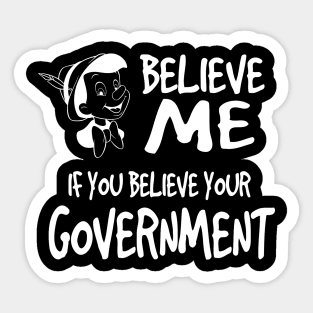 BELIEVE ME IF YOU BELIEVE YOUR COVERNMENT Sticker